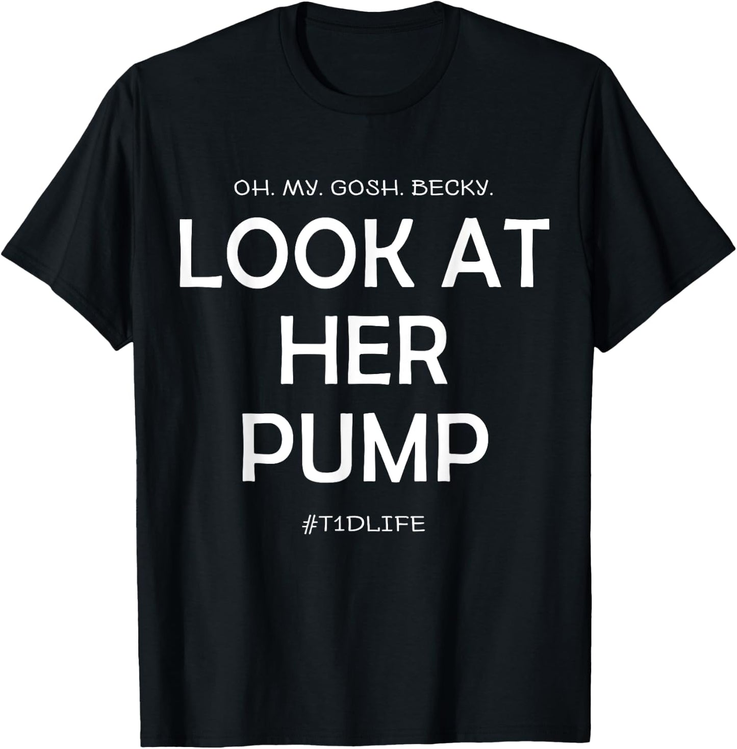 Oh My Gosh Look At Her Pump, Funny Type 1 Diabetes T-Shirt - T-Shirt | Black