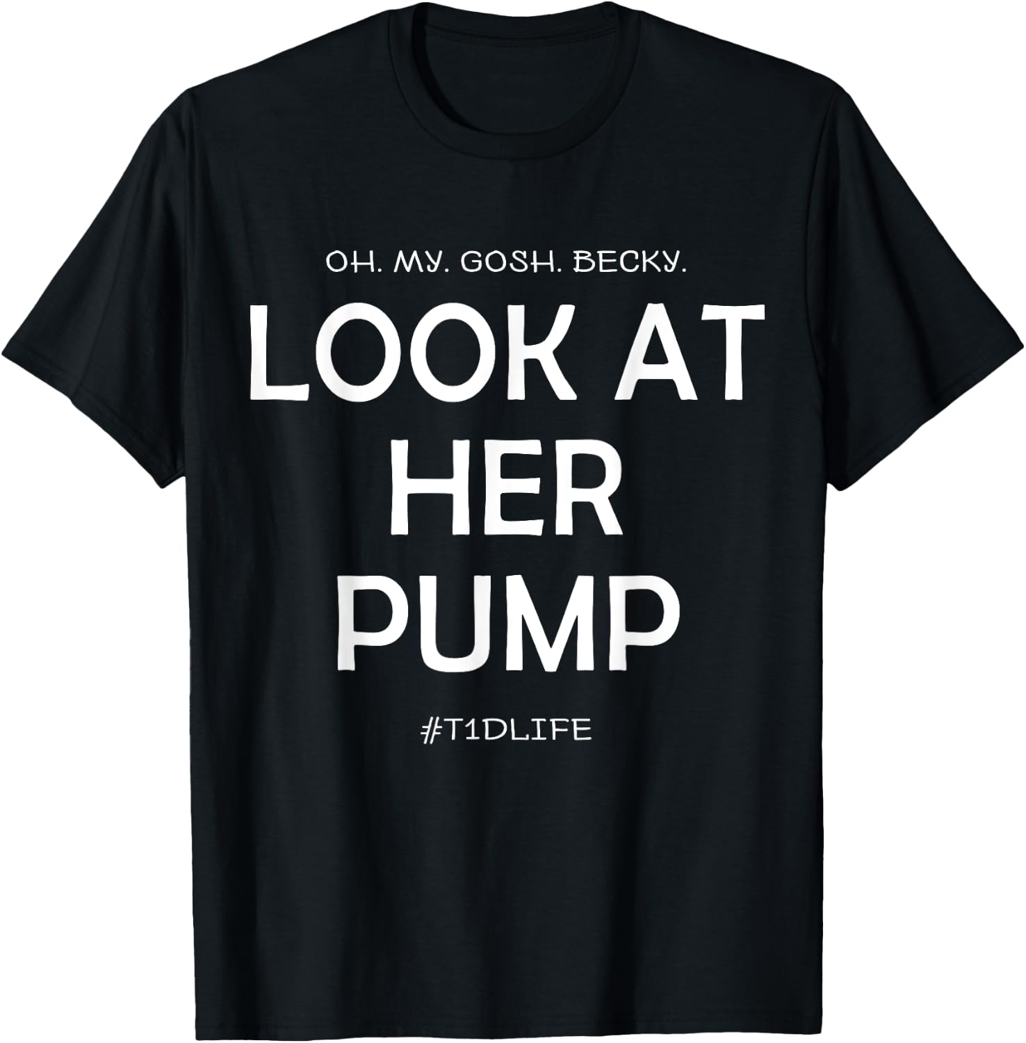 Oh My Gosh Look At Her Pump, Funny Type 1 Diabetes T-Shirt - T-Shirt | Black