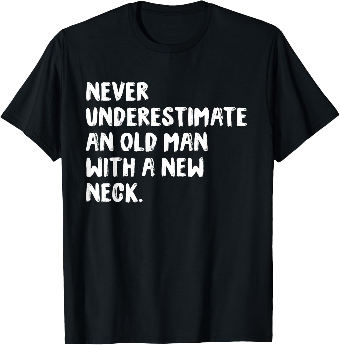 Never Underestimate An Old Man With A New Neck Surgery T-Shirt - T-Shirt | Black