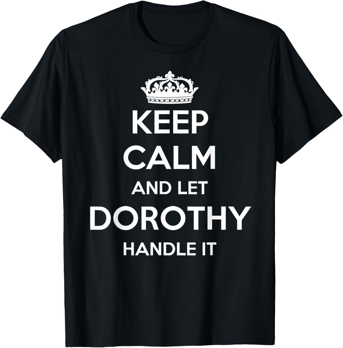 Keep Calm Handle It - Personalized First Name Funny Dorothy T-Shirt - T-Shirt | Black