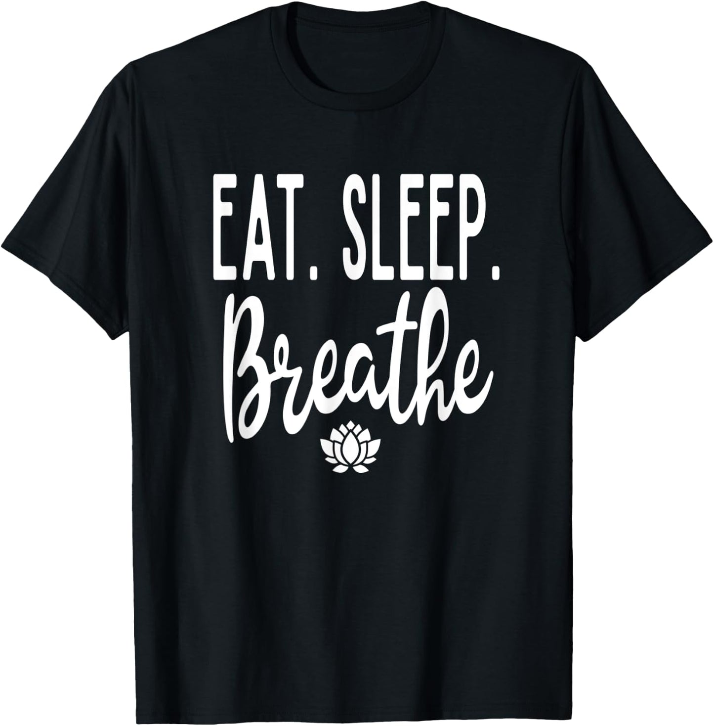 Eat Sleep Breathe Lotus Flower Zen Meditate Meditation Cute T-Shirt - T-Shirt | Black