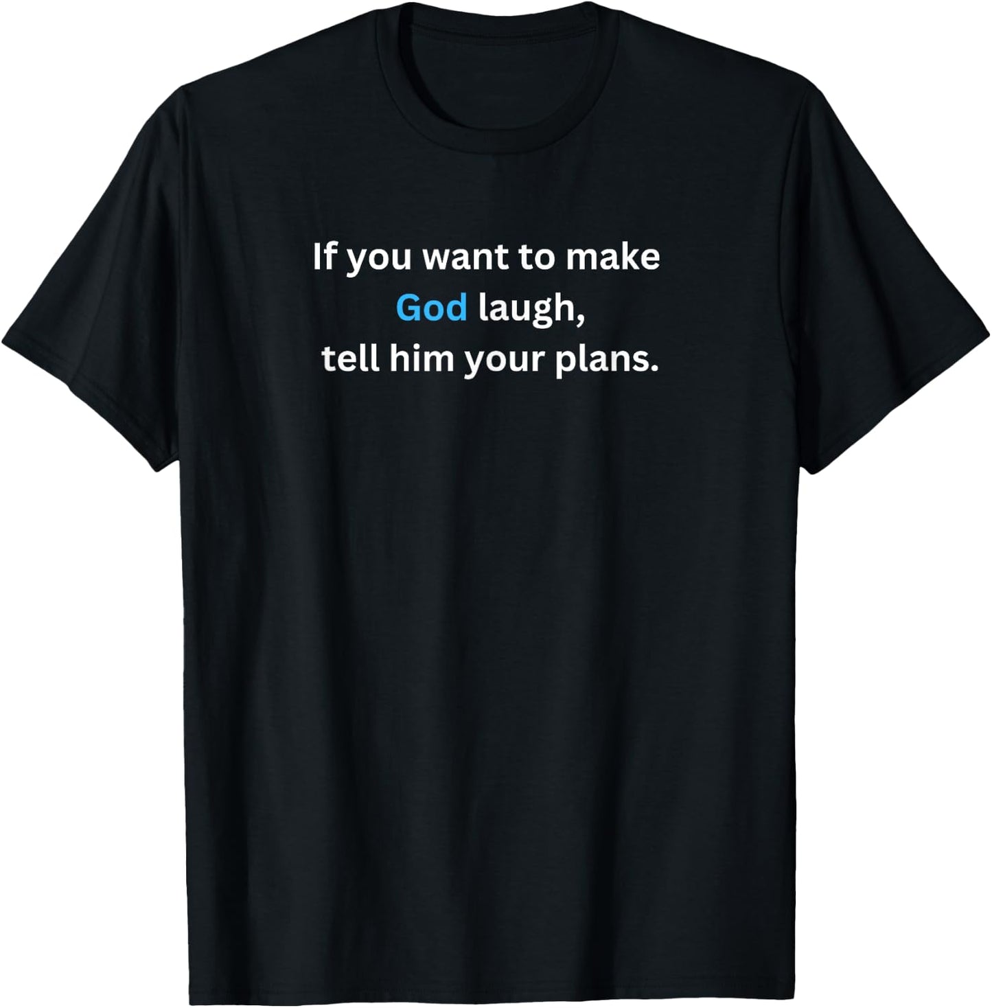 If you want to make God laugh, tell him your plans. T-Shirt - T-Shirt | Black