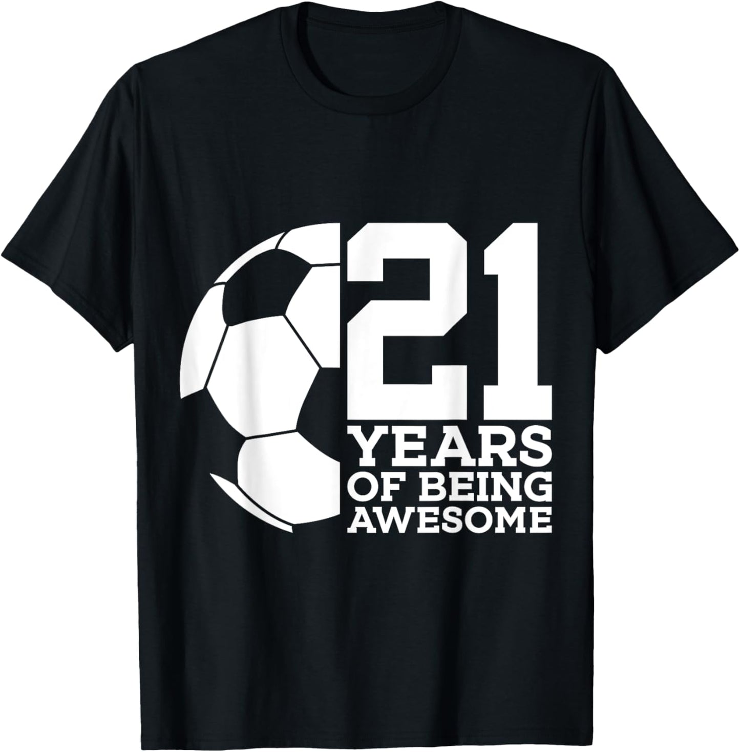21 Years of Being Awesome Soccer 21st Birthday T-Shirt - T-Shirt | Black