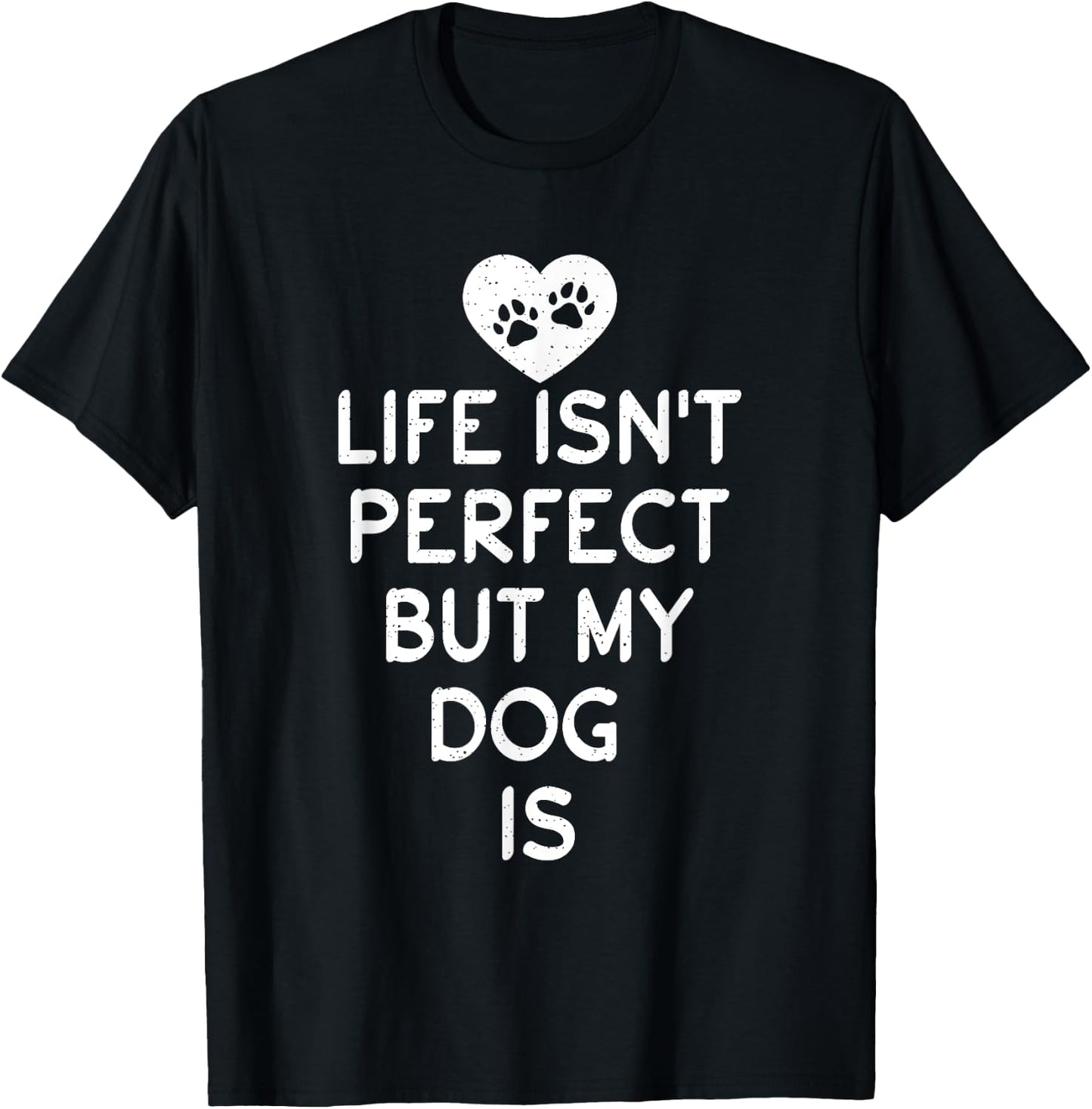 Life isnt perfect but my Dog is Puppy Dog Lover T-Shirt - T-Shirt | Black