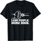 Less People More Dogs - Dog Dad Gift T-Shirt - T-Shirt | Black