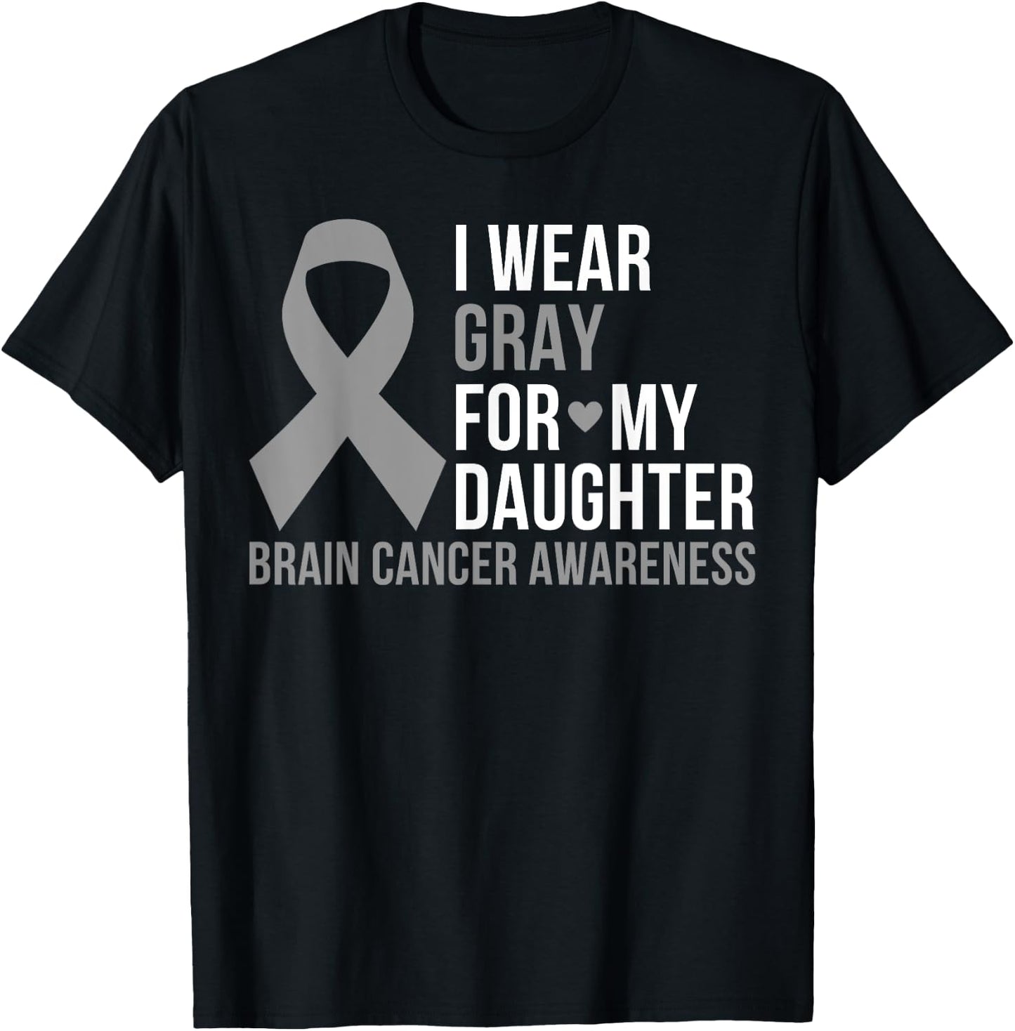 I Wear Gray For My Daughter Brain Cancer Awareness Ribbon T-Shirt - T-Shirt | Black