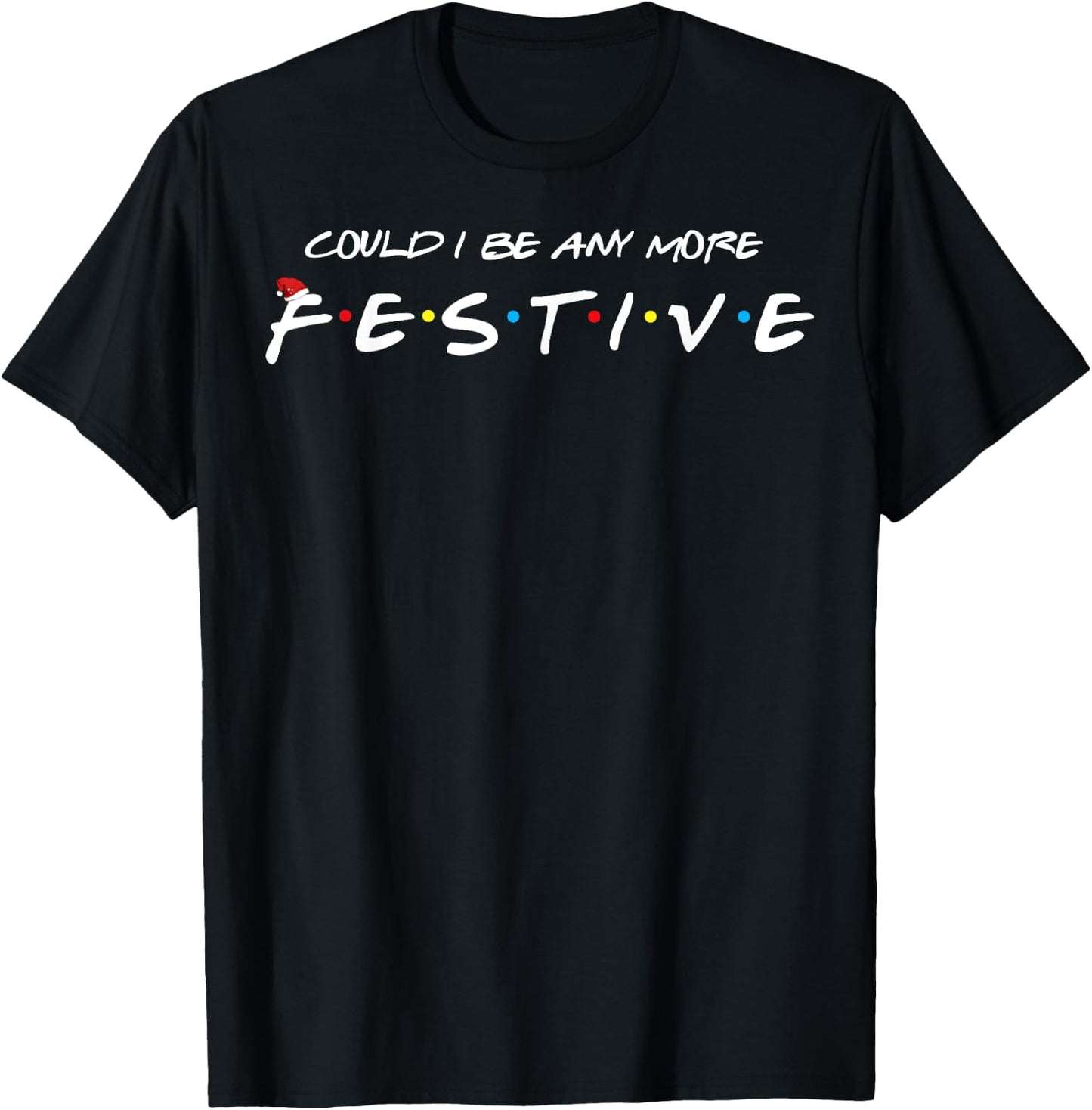 Could I Be Any More Festive T-Shirt - T-Shirt | Black