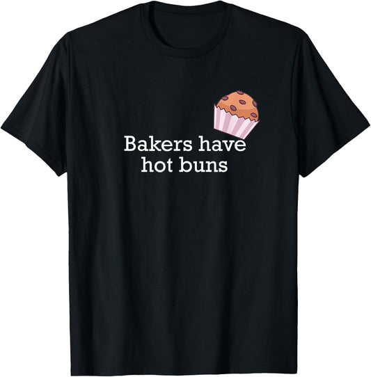 Bakers have hot buns T-Shirt - T-Shirt | Black