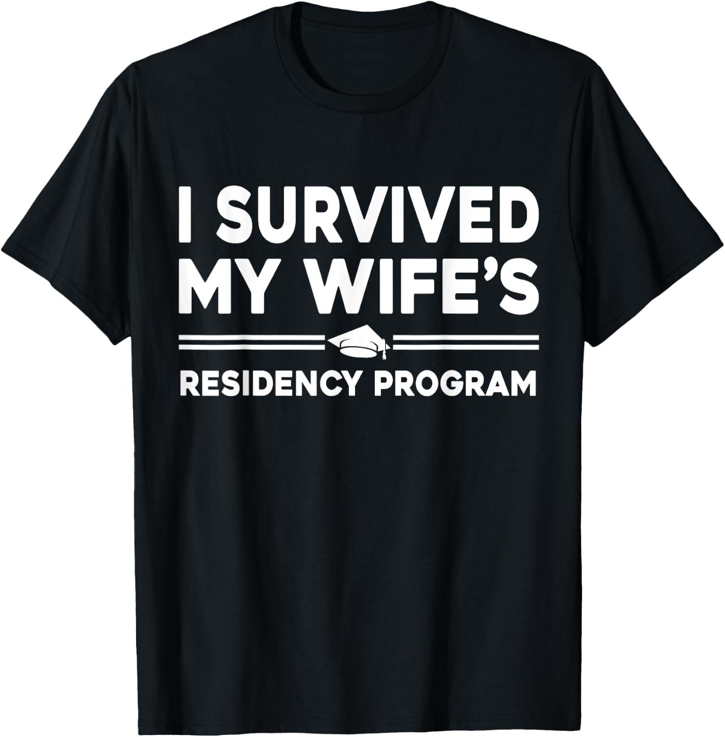 I Survived My Wife's Residency Program Medical graduation T-Shirt - T-Shirt | Black