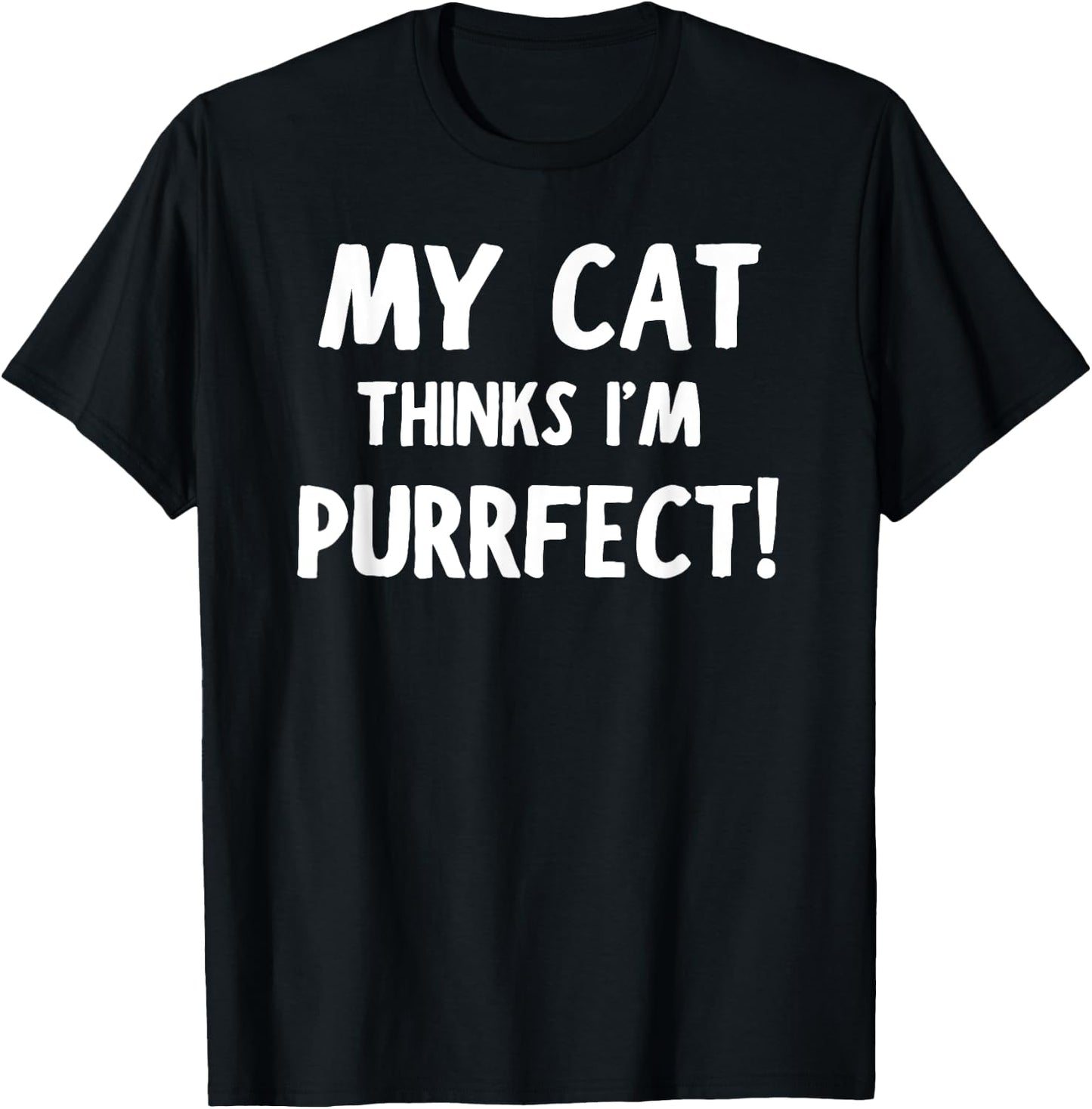 My Cat Thinks I'm Purrfect - Funny Cat T-Shirt - T-Shirt | Black