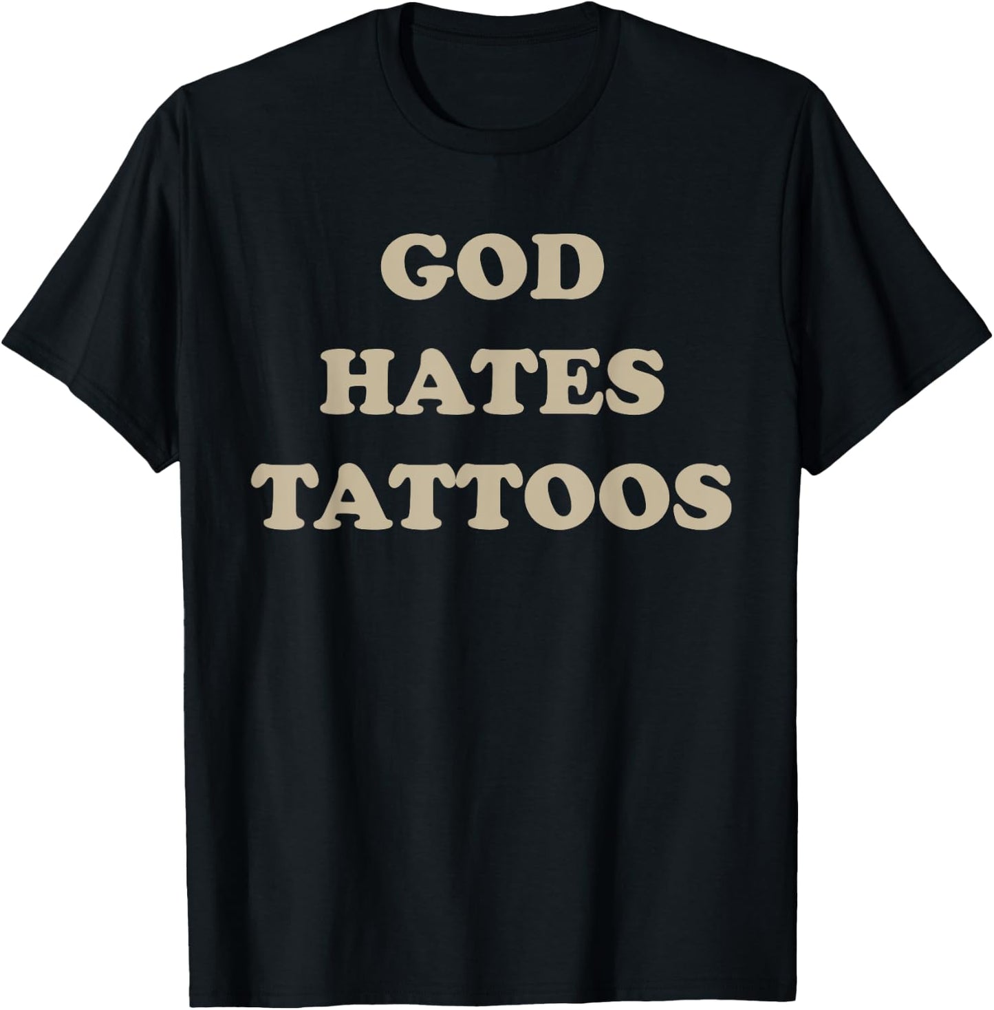 God Hates Tattoos Funny Sarcastic Adult Humor Sayings T-Shirt - T-Shirt | Black