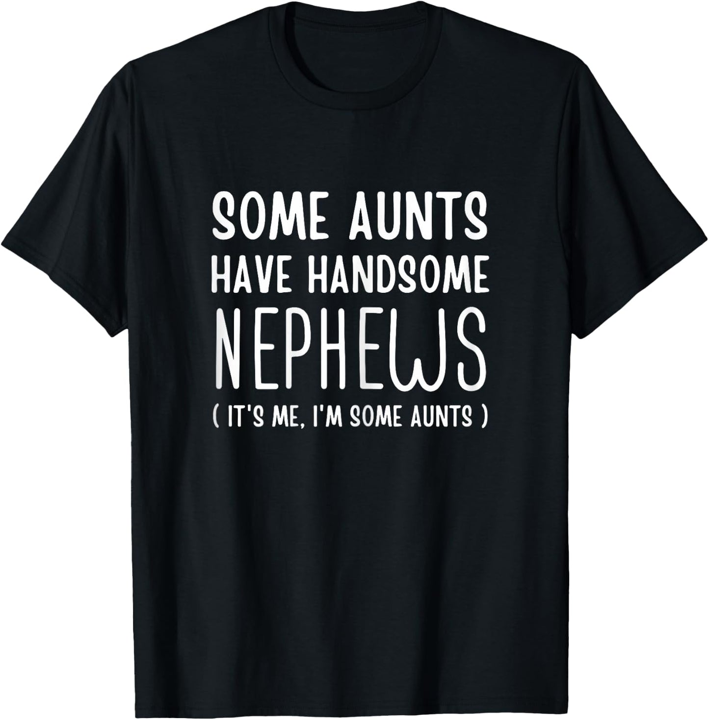 Some Aunts Have Handsome Nephews Aunt From Nephew Auntie Fun T-Shirt - T-Shirt | Black