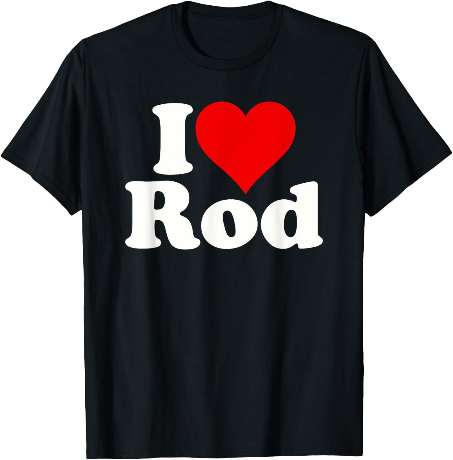 I Love Heart Rod Rodney Roderick T-Shirt - T-Shirt | Black