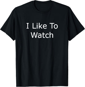 I Like To Watch T-Shirt - T-Shirt | Black