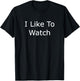 I Like To Watch T-Shirt - T-Shirt | Black