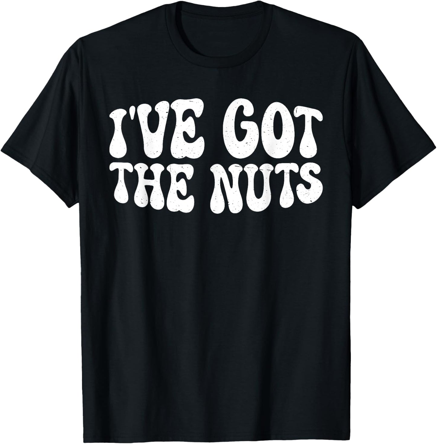 I've Got The Nuts T-Shirt - T-Shirt | Black