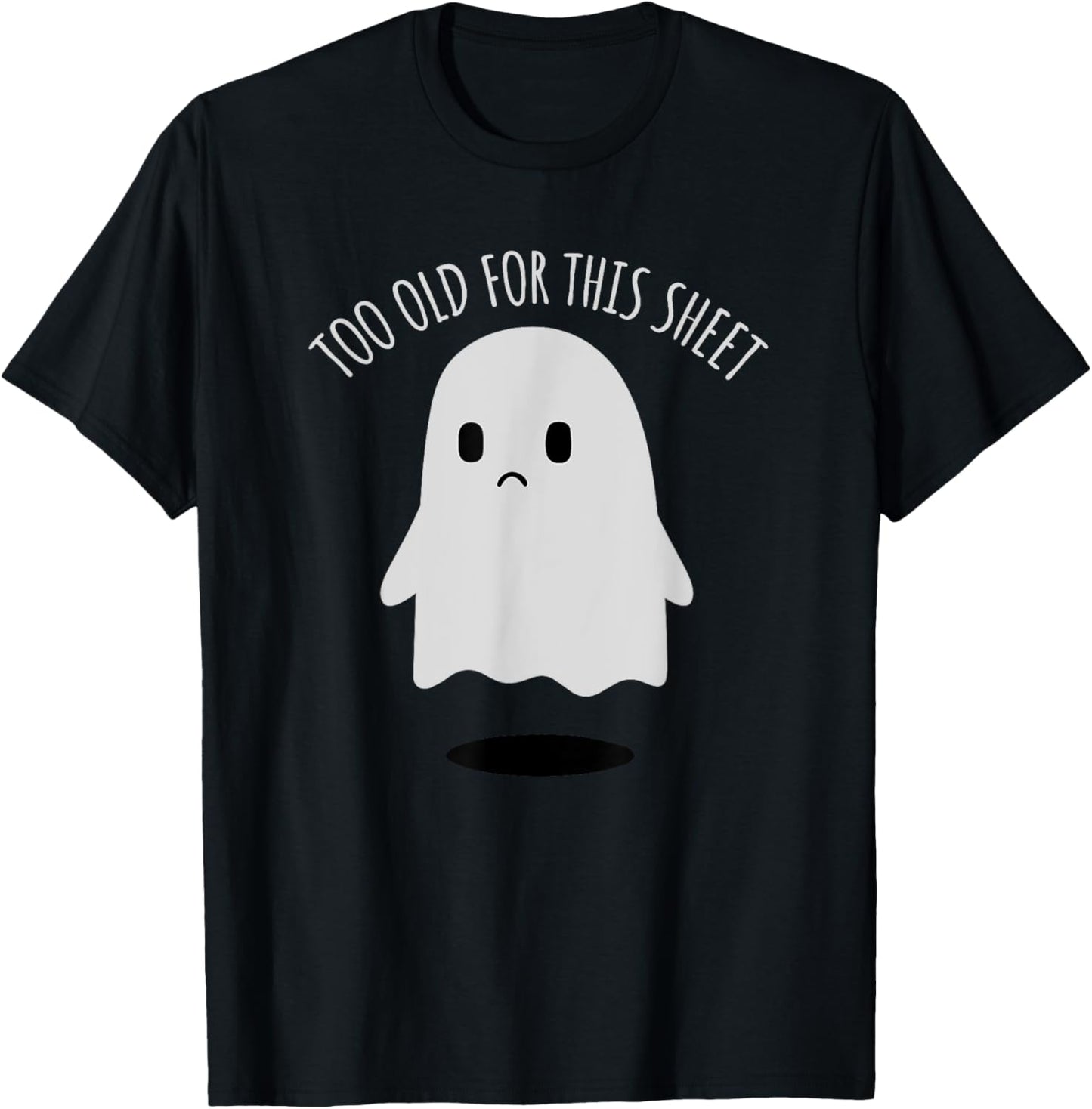 Birthday Ghost I'm Too Old for This Sheet Halloween Costume T-Shirt - T-Shirt | Black