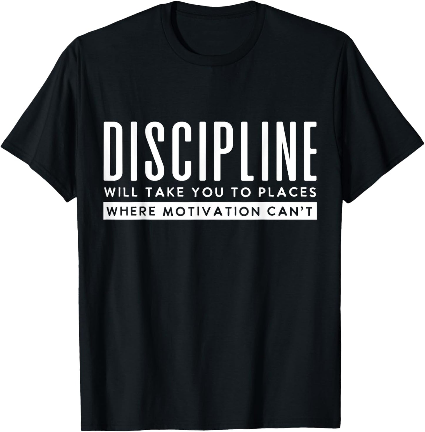 Discipline Will Take You To Places Motivation Can't T-Shirt - T-Shirt | Black