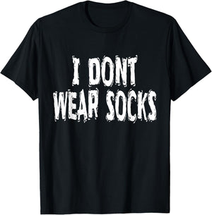 I Dont Wear Socks, Humorous T-Shirt - T-Shirt | Black