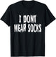 I Dont Wear Socks, Humorous T-Shirt - T-Shirt | Black