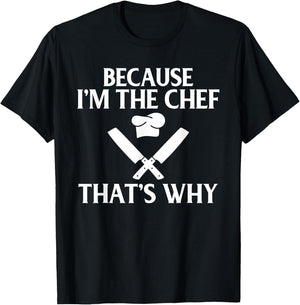 Because im the Chef thats why Kitchen Culinary Cook T-Shirt - T-Shirt | Black