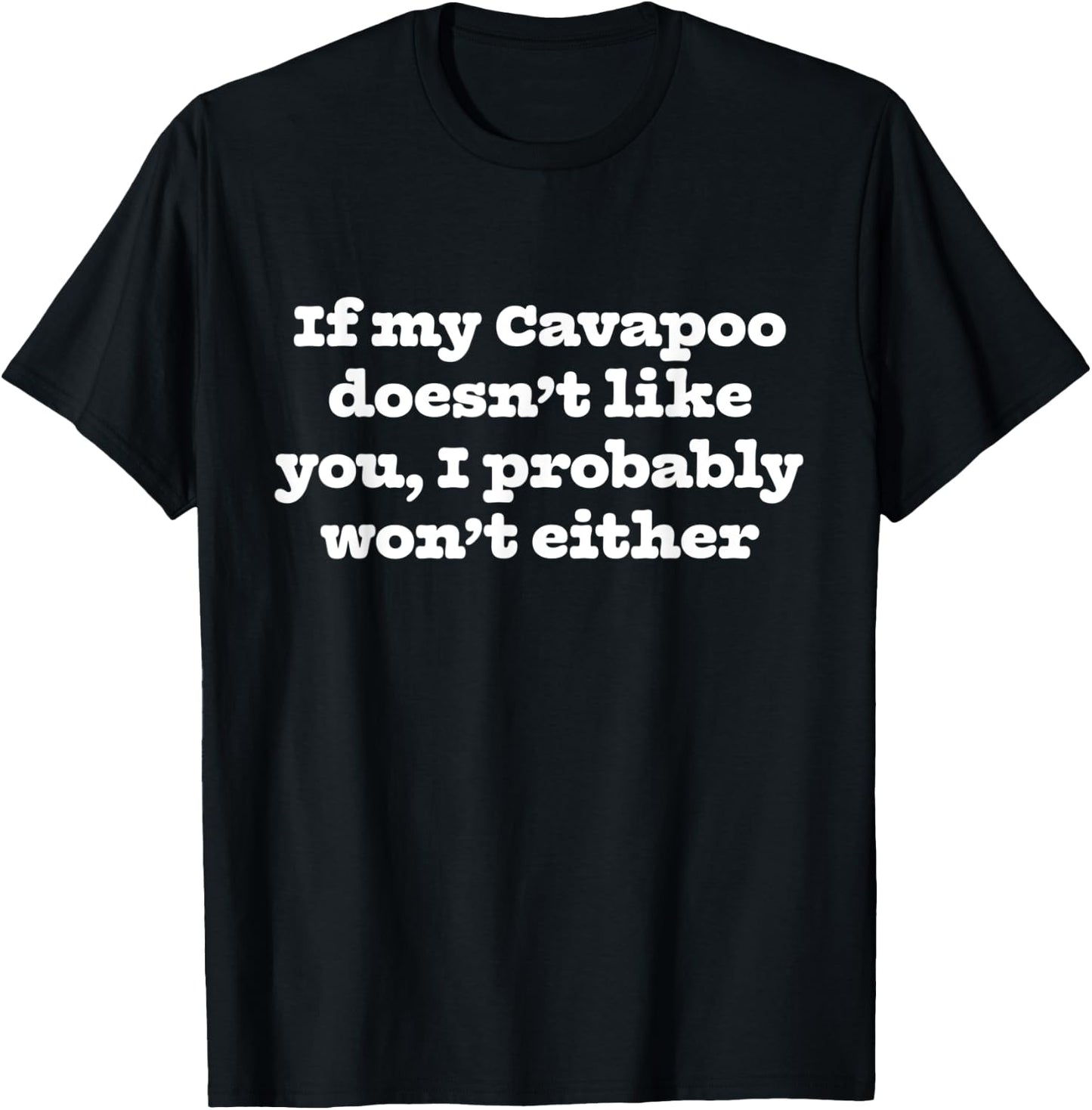 If My Cavapoo Doesn't Like You I Won't Funny Dog Parent T-Shirt - T-Shirt | Black