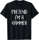 Pretend I'm A Hammer Costume Funny Tool Halloween Party T-Shirt - T-Shirt | Black