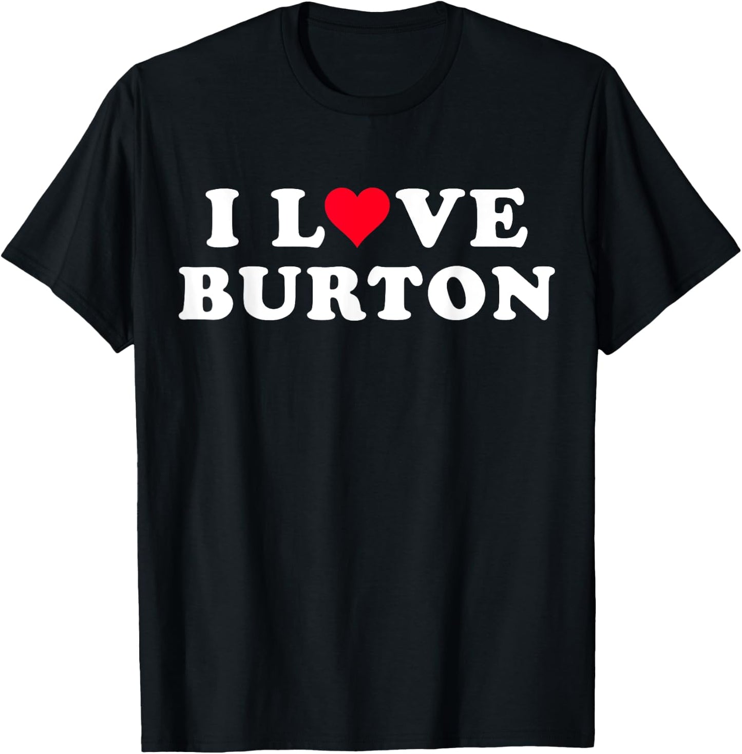 I Love Burton Matching Girlfriend & Boyfriend Burton Name T-Shirt - T-Shirt | Black