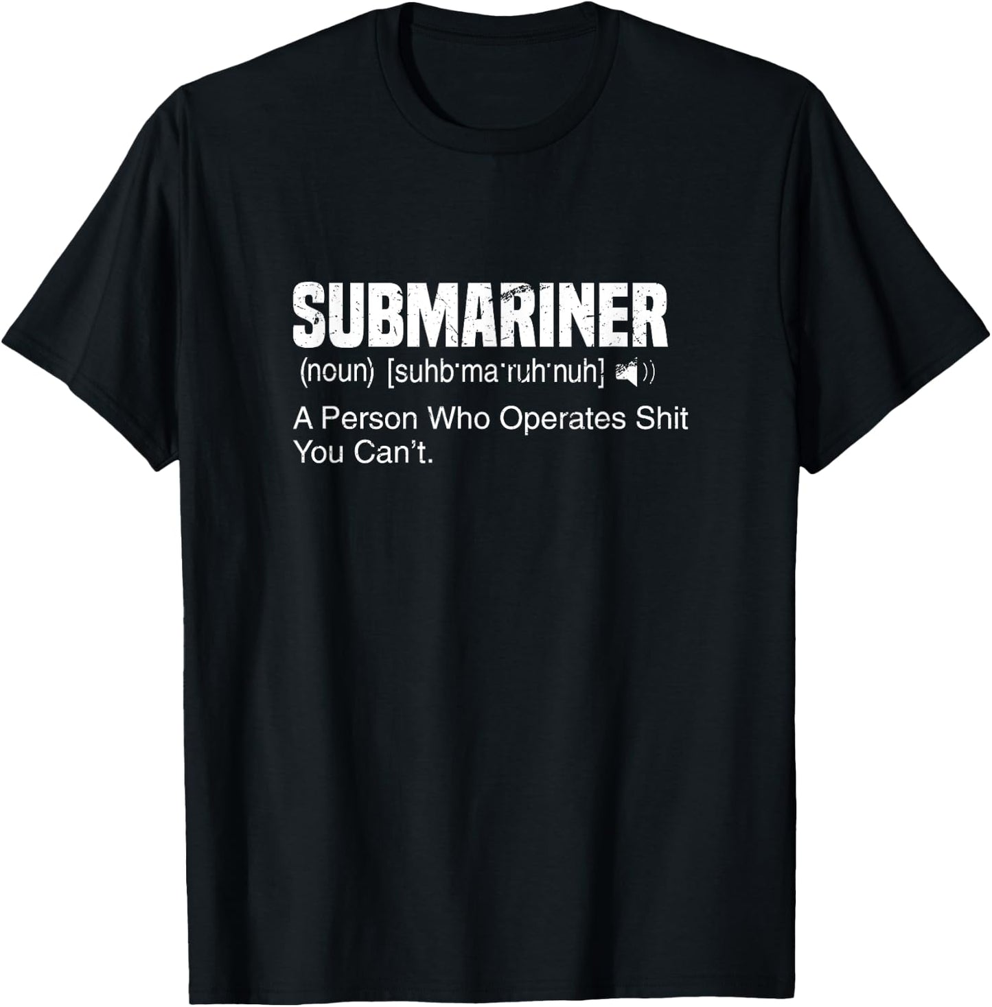 A Person Who Operates Shit You Can't | Submariner Definition T-Shirt - T-Shirt | Black