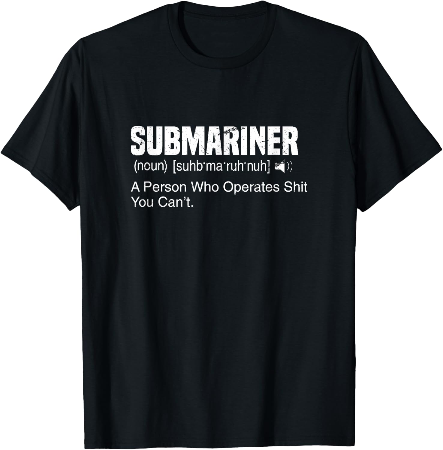 A Person Who Operates Shit You Can't | Submariner Definition T-Shirt - T-Shirt | Black