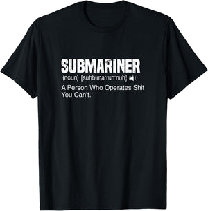 A Person Who Operates Shit You Can't | Submariner Definition T-Shirt - T-Shirt | Black