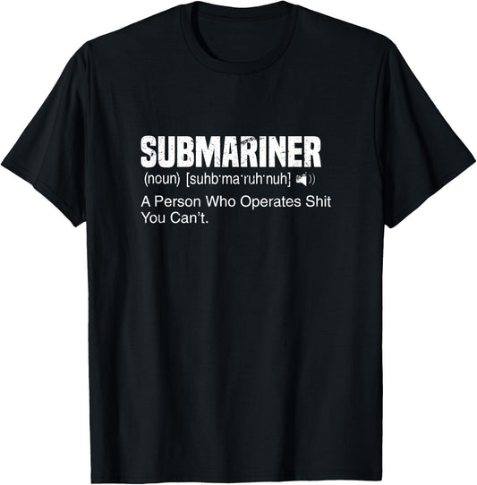 A Person Who Operates Shit You Can't | Submariner Definition T-Shirt - T-Shirt | Black