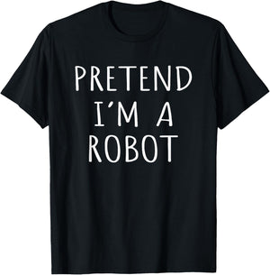 Funny Lazy Costume Idea Pretend I'm A Robot Cool Party T-Shirt - T-Shirt | Black