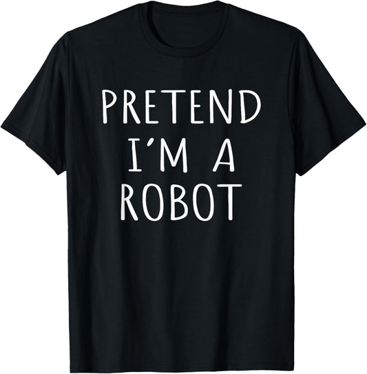 Funny Lazy Costume Idea Pretend I'm A Robot Cool Party T-Shirt - T-Shirt | Black
