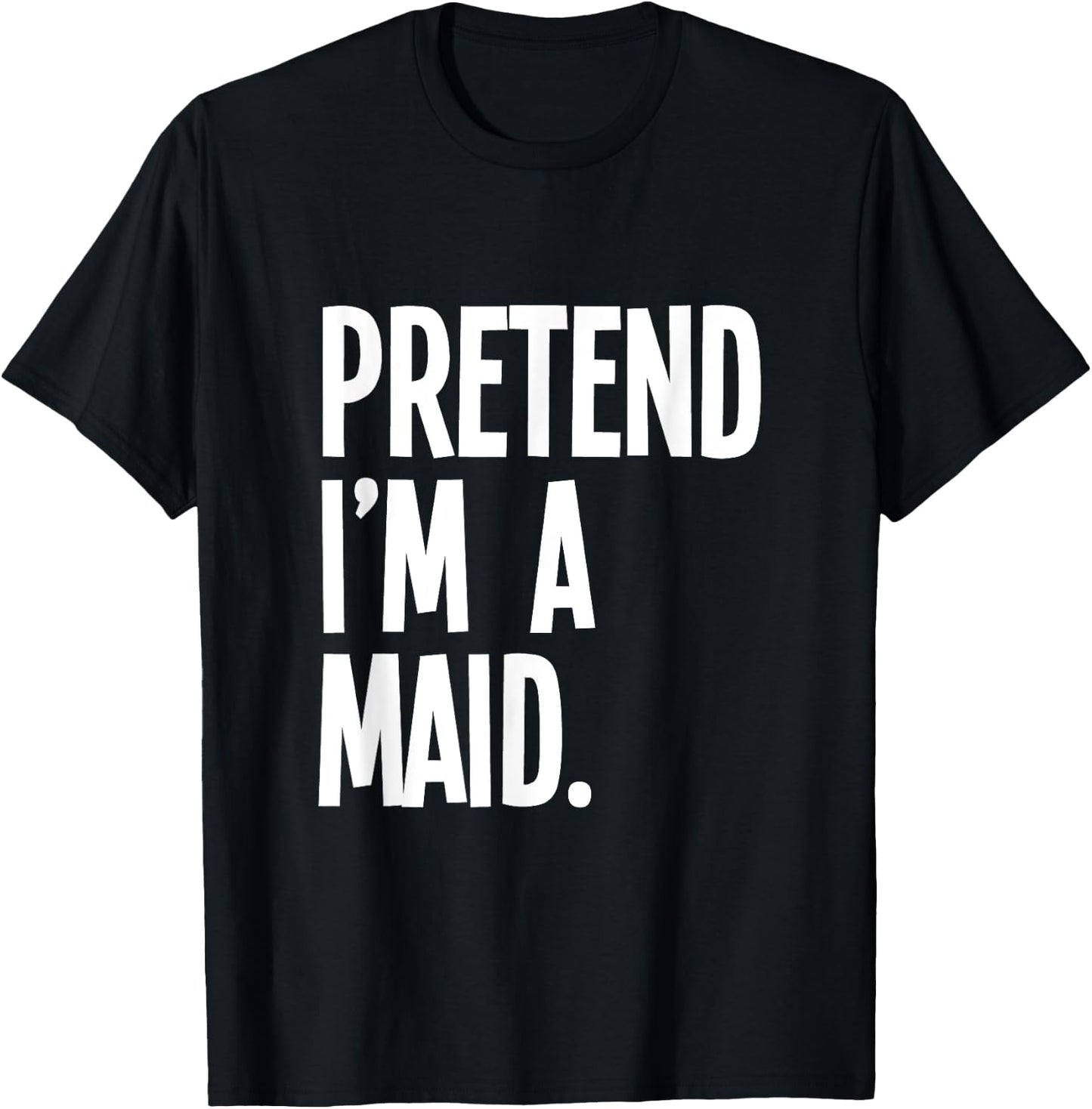 Pretend I'm A Maid Funny Halloween Party Costume T-Shirt - T-Shirt | Black