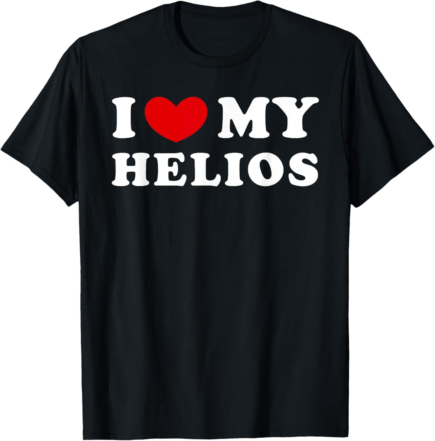 I Love My Helios, I Heart My Helios T-Shirt - T-Shirt | Black