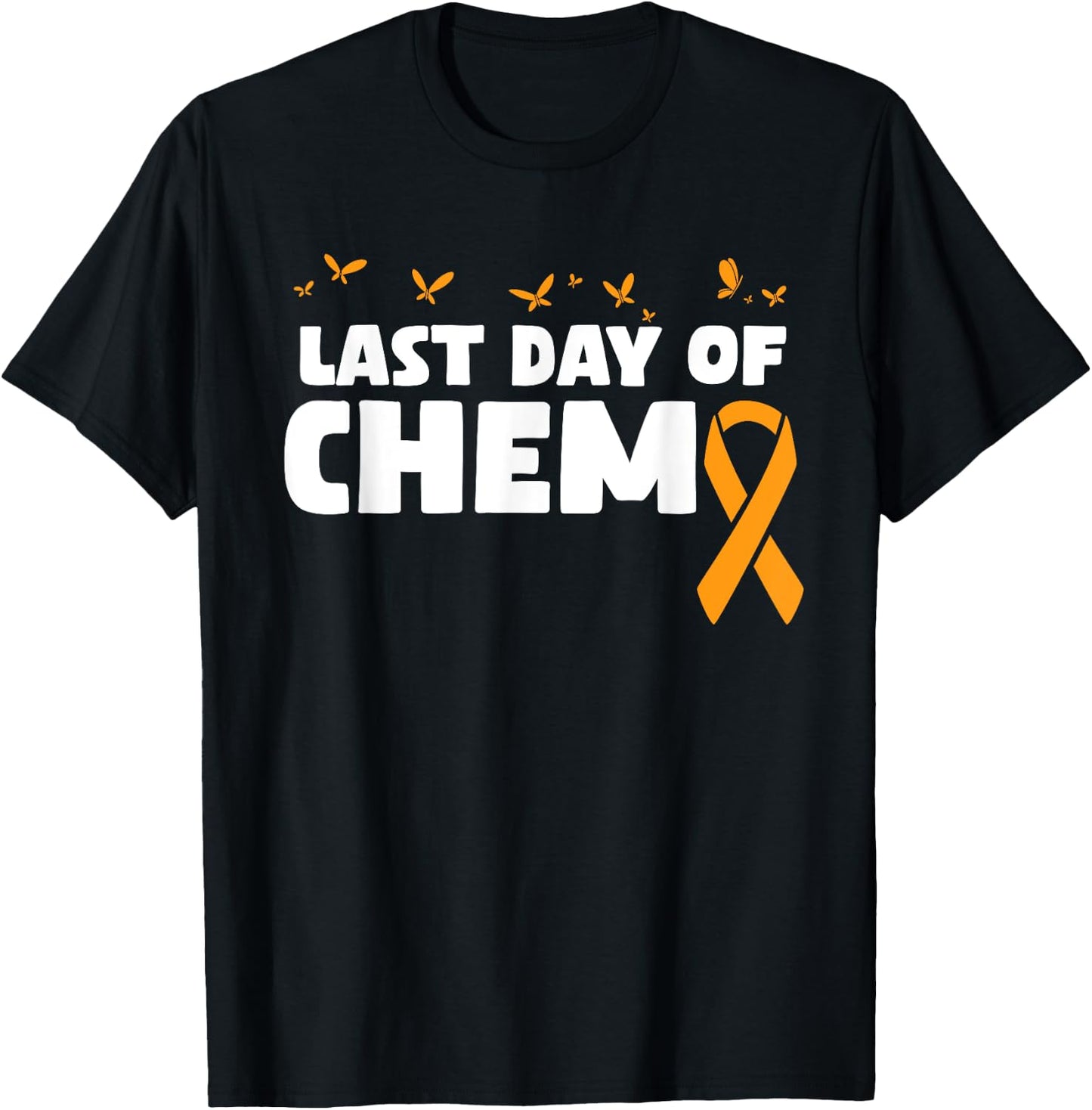 Last Day Of Chemo Orange Ribbon Chemotherapy T-Shirt - T-Shirt | Black
