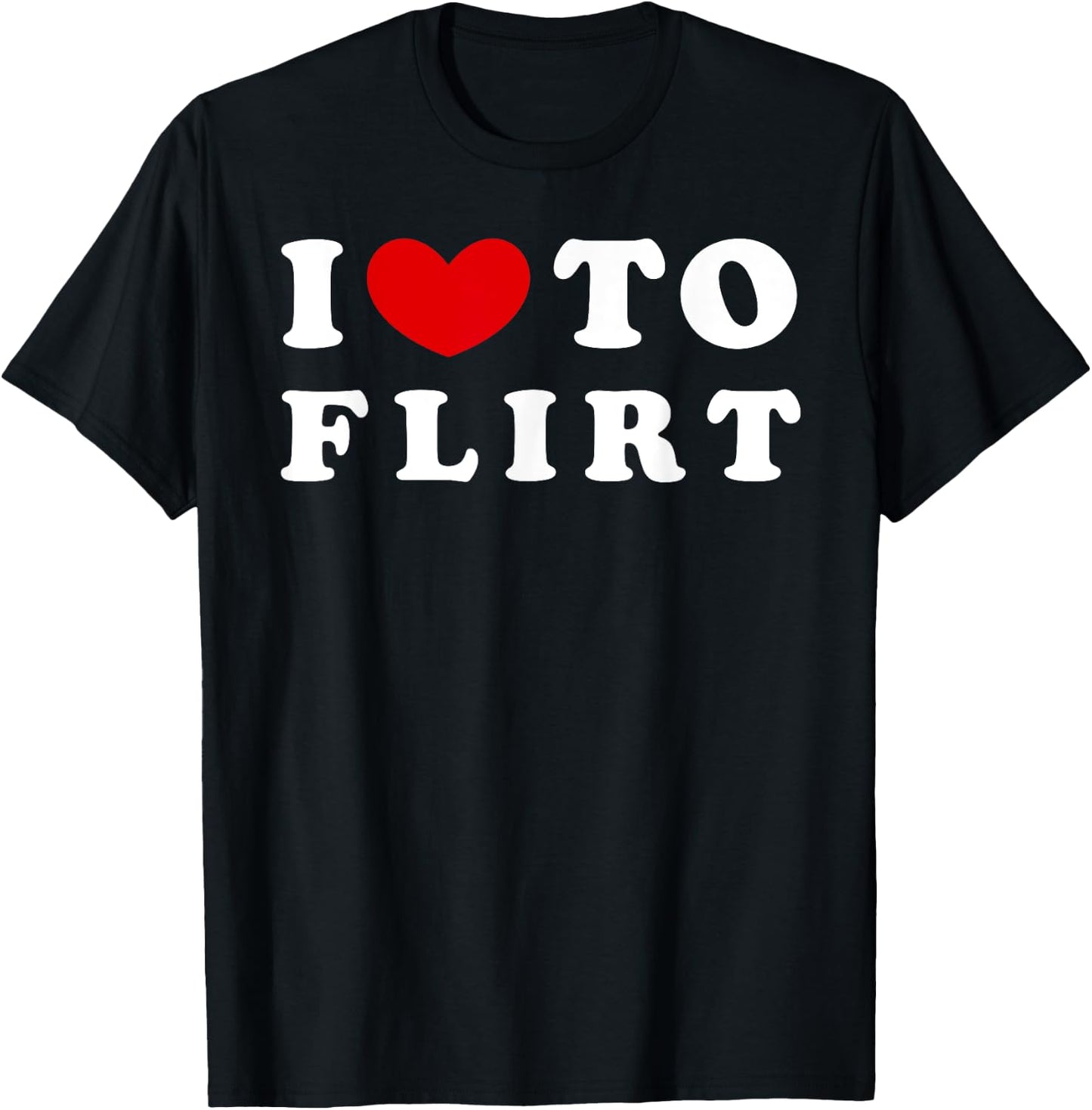 I Love To Flirt, I Like To Flirt T-Shirt - T-Shirt | Black