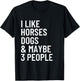 I Like Horses Dogs And Maybe 3 People Horses Dog Lover Women Girls Kids T-Shirt - T-Shirt | Black
