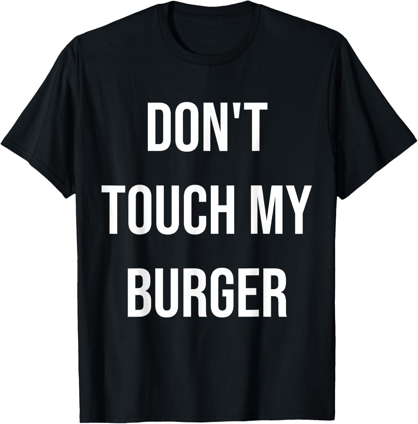 Don't Touch My Burger Funny Food Foodie Gift T-Shirt - T-Shirt | Black