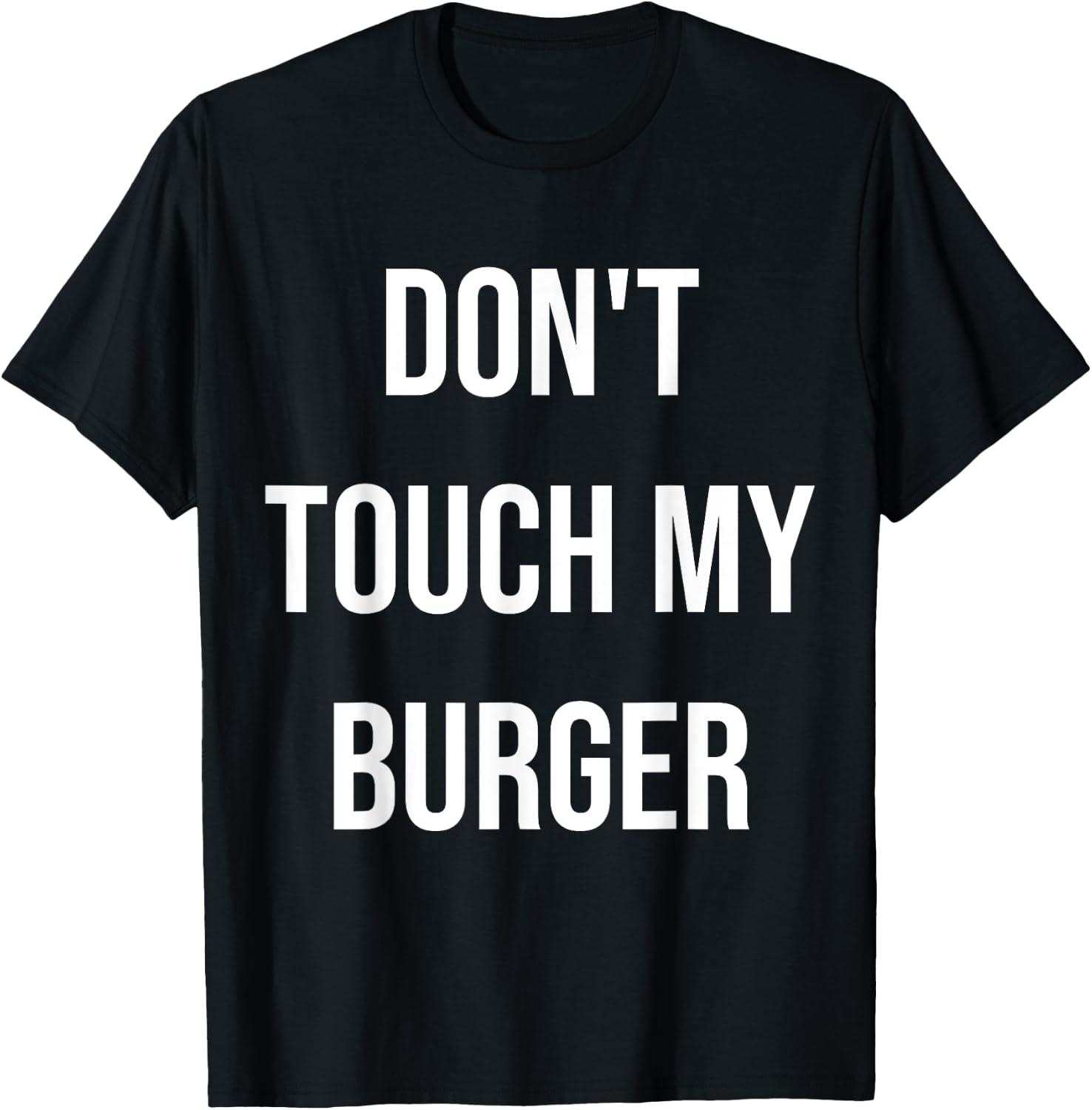Don't Touch My Burger Funny Food Foodie Gift T-Shirt - T-Shirt | Black