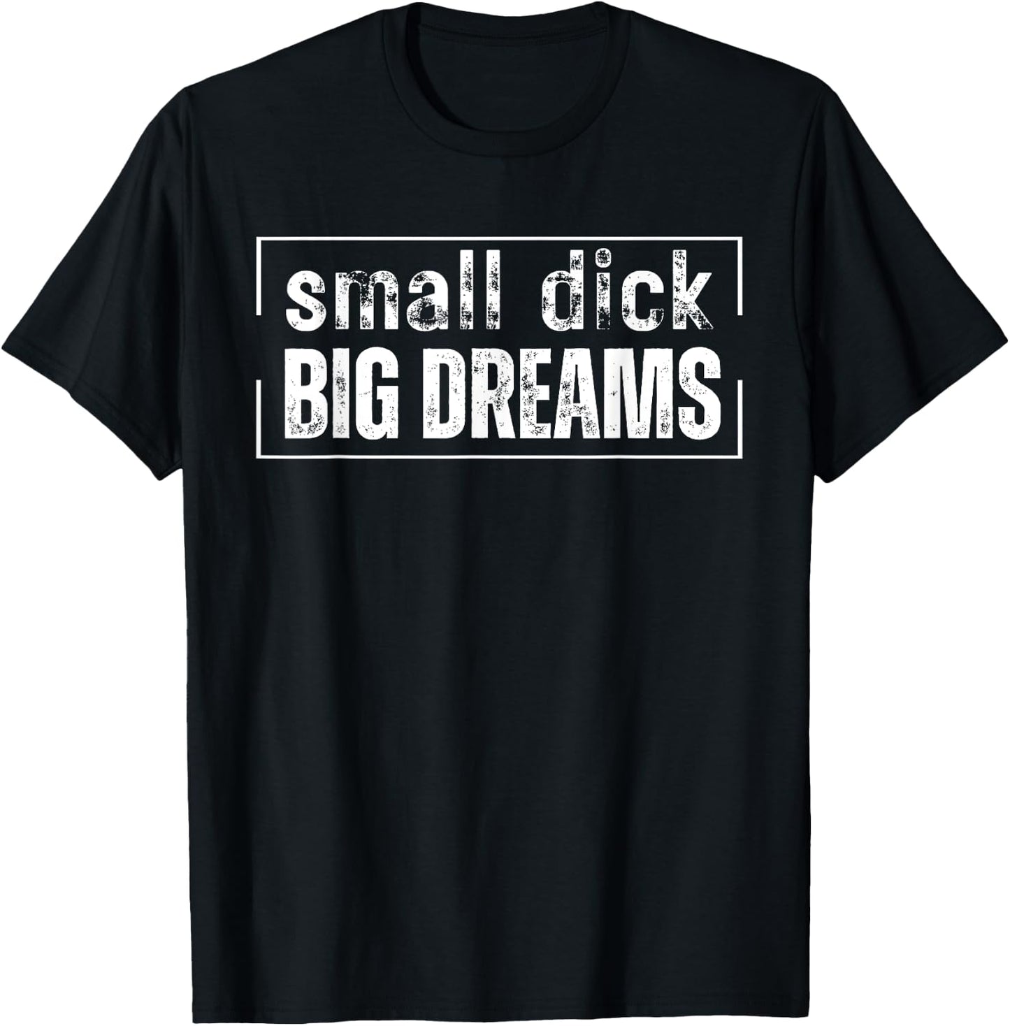 Small Dick Big Dreams Funny Men T-Shirt - T-Shirt | Black