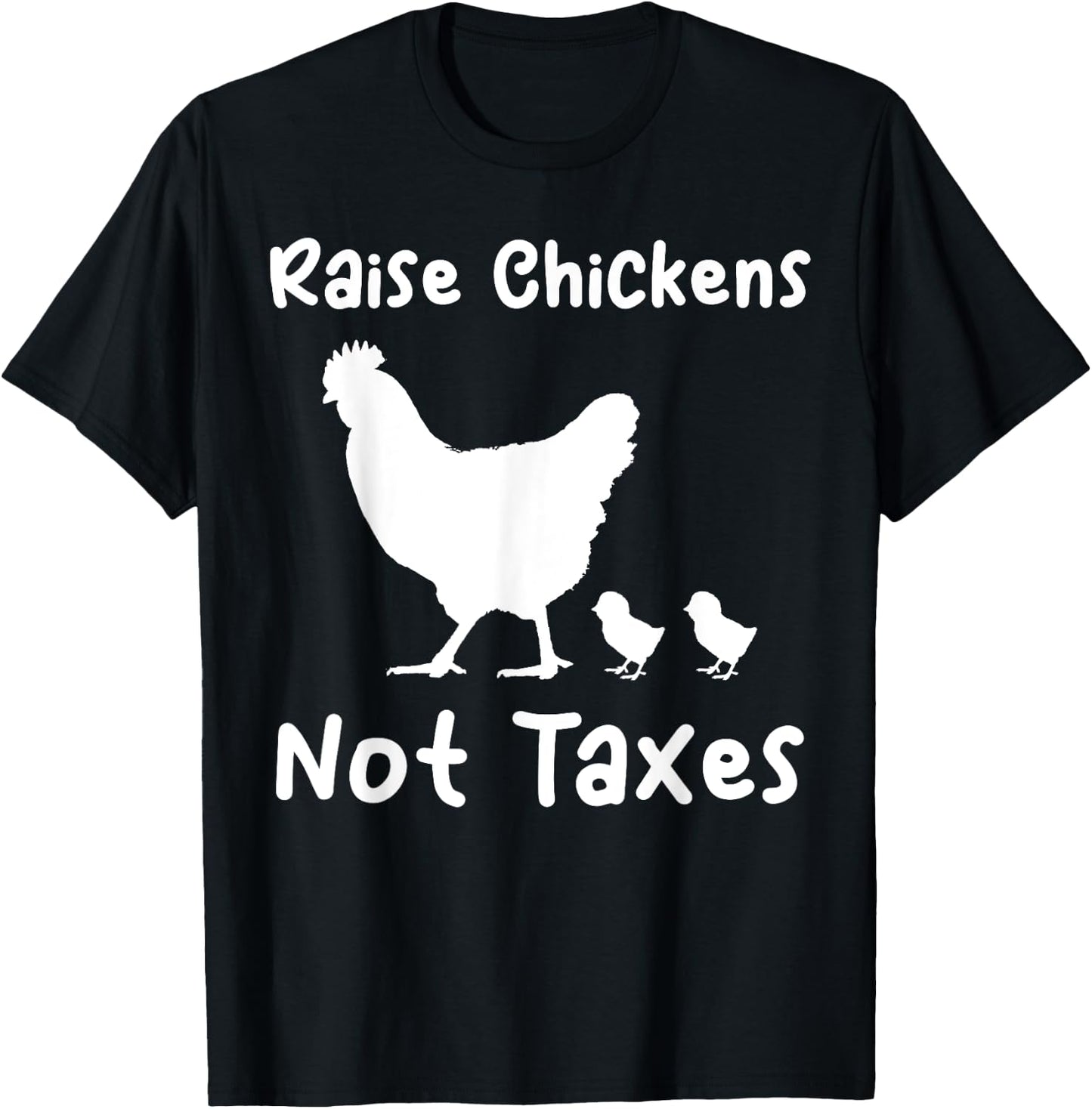 Raise Chickens Not Taxes Ranch Homestead Libertarian Chicks T-Shirt - T-Shirt | Black