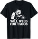 Will Weld For Tacos - Welder Steel Worker Metalworking Lover T-Shirt - T-Shirt | Black