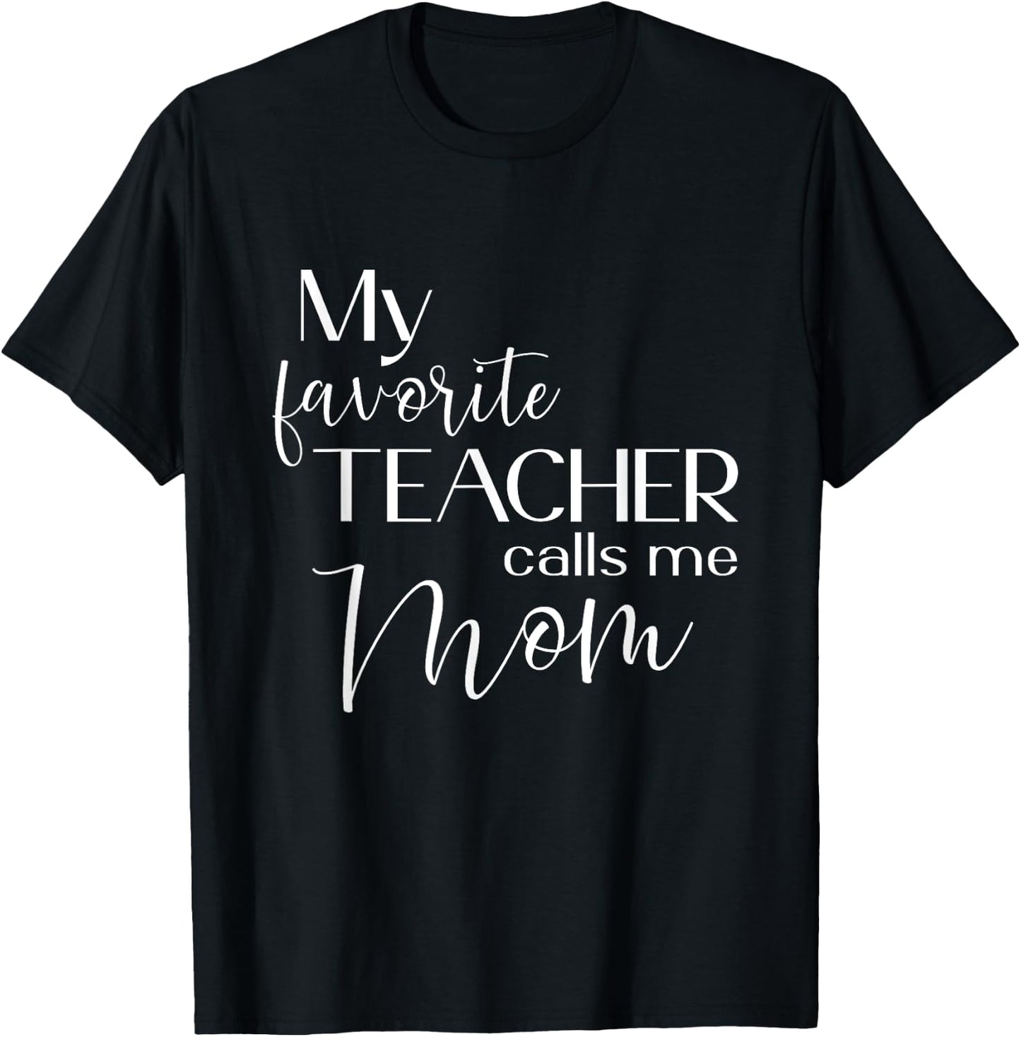 My Favorite Teacher Calls Me Mom Cute Mother Men Women T-Shirt - T-Shirt | Black