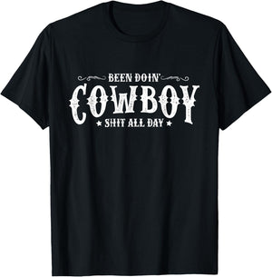 Been Doin’ Cowboy Shit All Day Funny Cowboy T-Shirt - T-Shirt | Black
