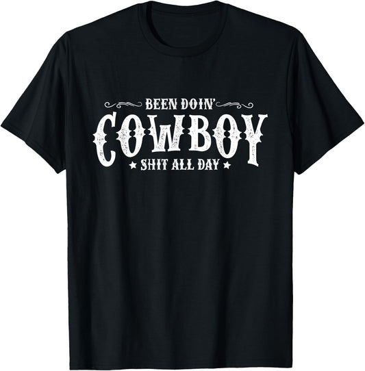 Been Doin’ Cowboy Shit All Day Funny Cowboy T-Shirt - T-Shirt | Black