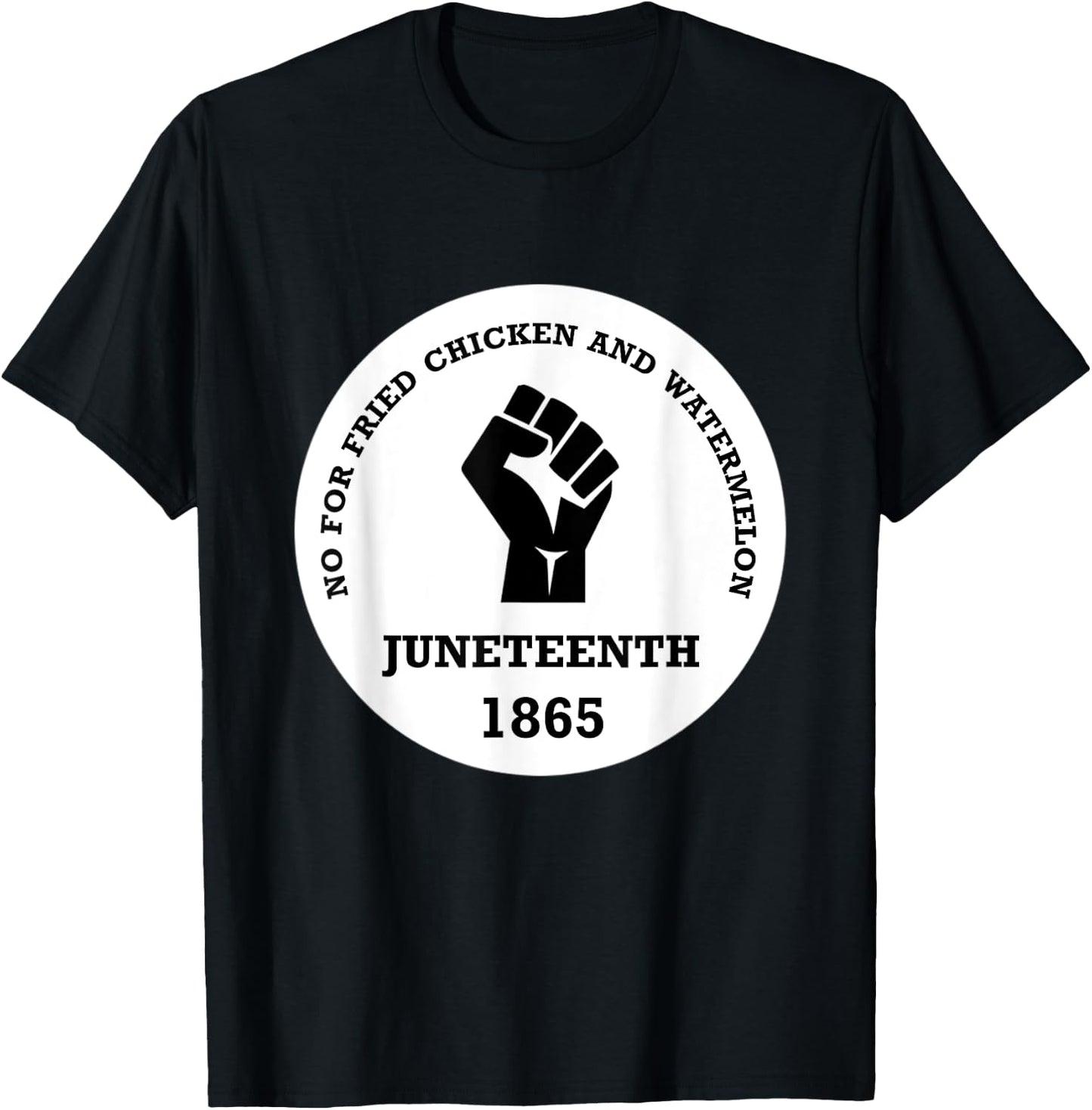 No for Fried chicken and Watermelon - Juneteenth 1865 T-Shirt - T-Shirt | Black