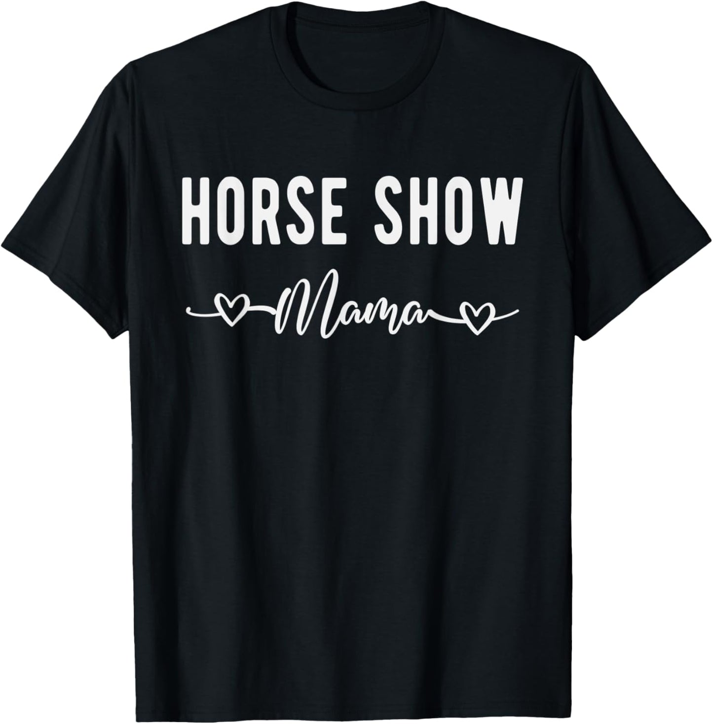 Horse Show Mama Funny Equestrian Gift Horse Racing Lover Mom T-Shirt - T-Shirt | Black