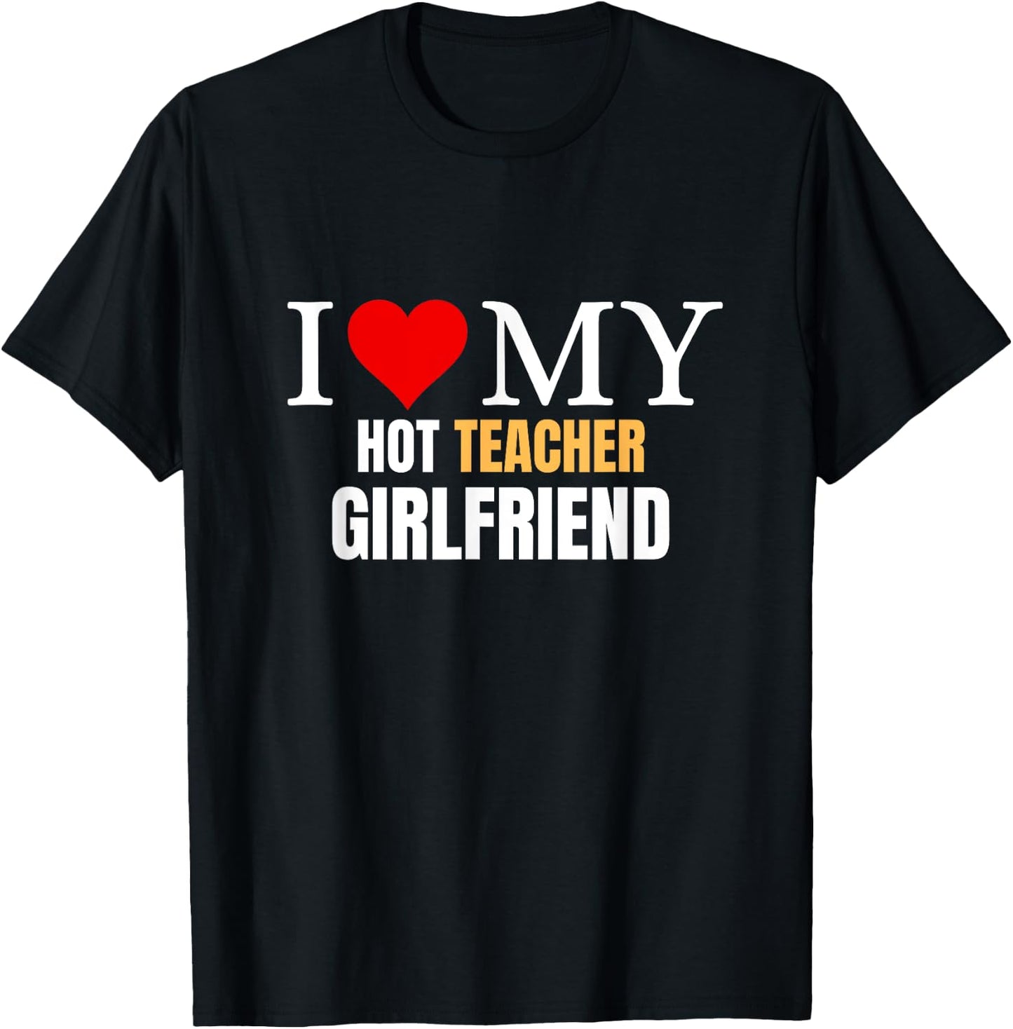 I Love My Hot Teacher Girlfriend Boyfriend Valentine's Day T-Shirt - T-Shirt | Black